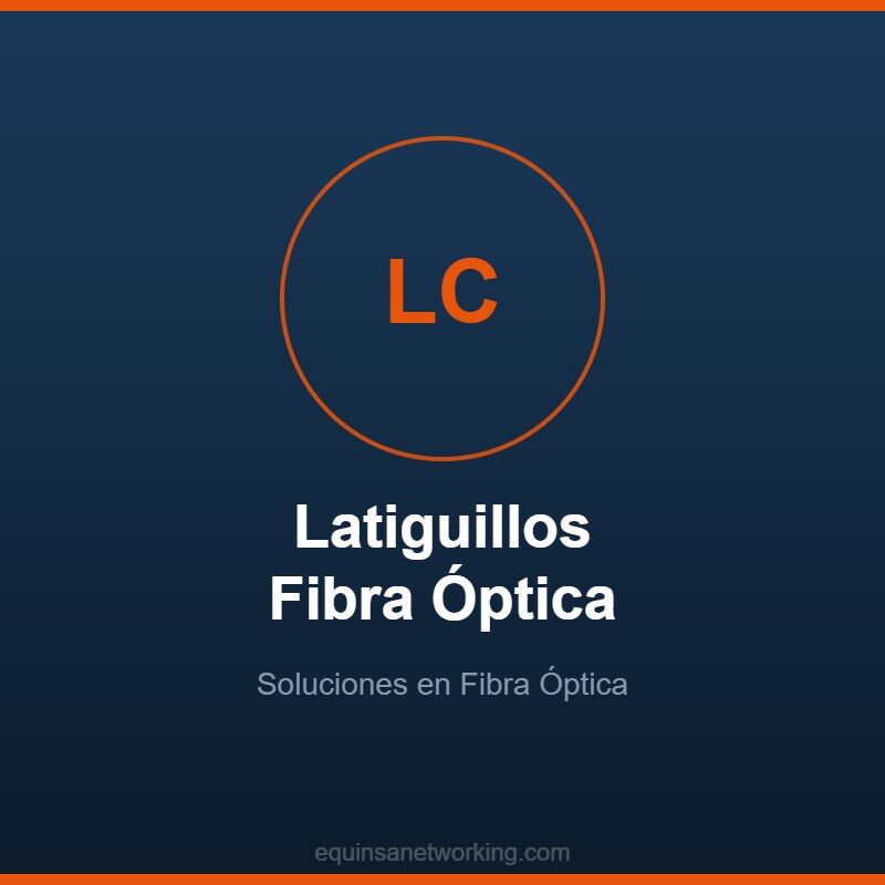 Latiguillos Fibra Óptica Soluciones en Fibra Óptica